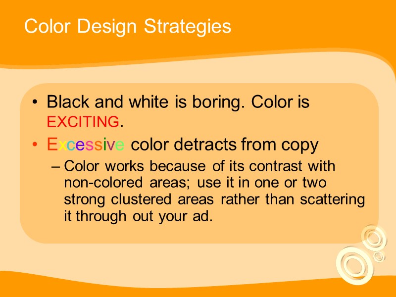 Color Design Strategies Black and white is boring. Color is EXCITING. Excessive color detracts